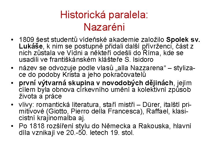 Historická paralela: Nazaréni • 1809 šest studentů vídeňské akademie založilo Spolek sv. Lukáše, k