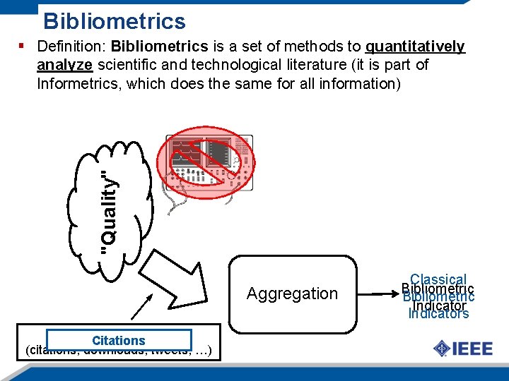 Bibliometrics "Quality" § Definition: Bibliometrics is a set of methods to quantitatively analyze scientific