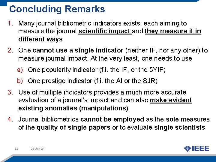 Concluding Remarks 1. Many journal bibliometric indicators exists, each aiming to measure the journal