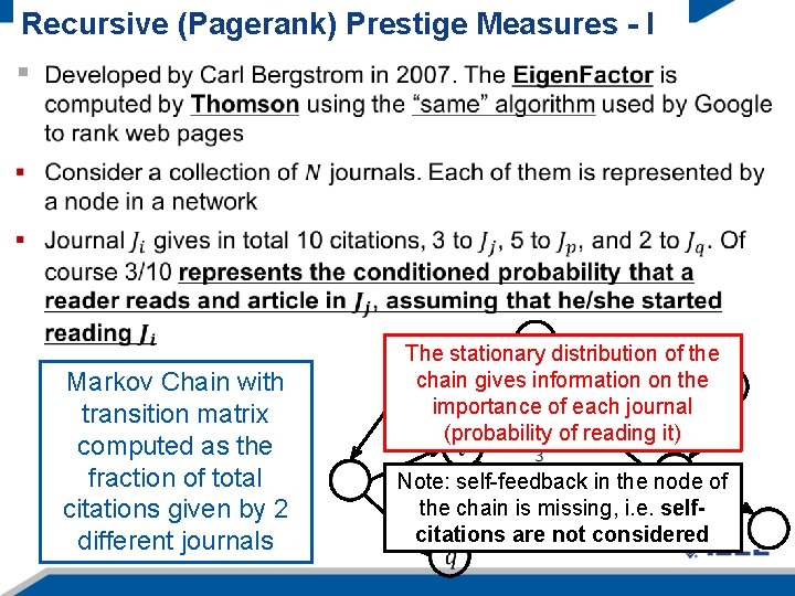 Recursive (Pagerank) Prestige Measures - I Markov Chain with transition matrix computed as the