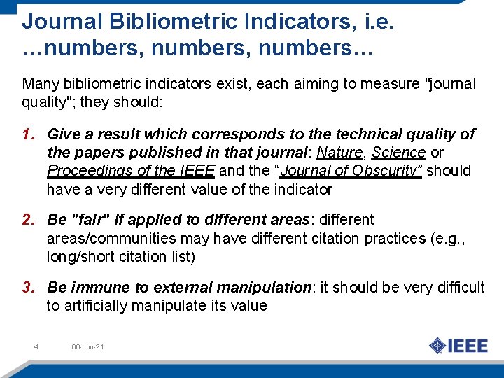 Journal Bibliometric Indicators, i. e. …numbers, numbers… Many bibliometric indicators exist, each aiming to