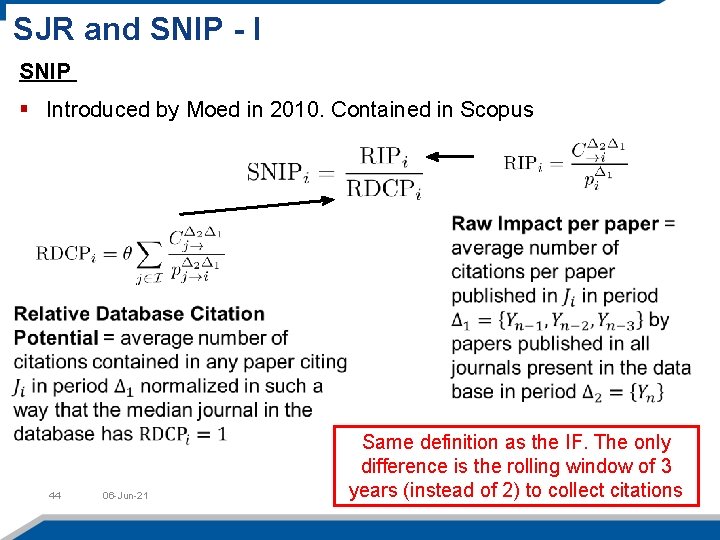 SJR and SNIP - I SNIP § Introduced by Moed in 2010. Contained in