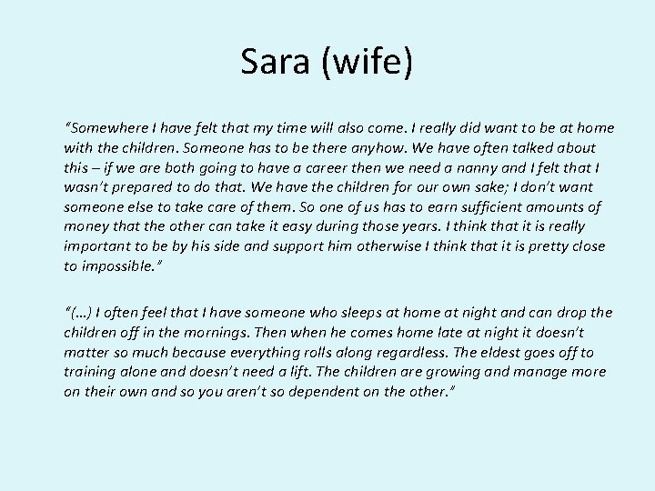 Sara (wife) “Somewhere I have felt that my time will also come. I really