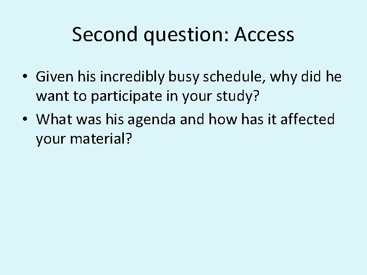 Second question: Access • Given his incredibly busy schedule, why did he want to