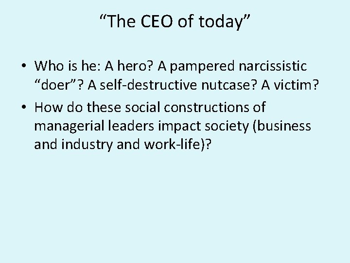 “The CEO of today” • Who is he: A hero? A pampered narcissistic “doer”?