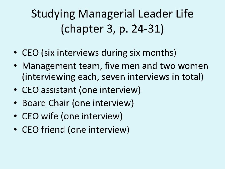 Studying Managerial Leader Life (chapter 3, p. 24 -31) • CEO (six interviews during