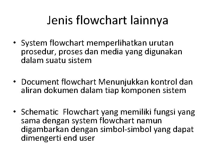 Jenis flowchart lainnya • System flowchart memperlihatkan urutan prosedur, proses dan media yang digunakan