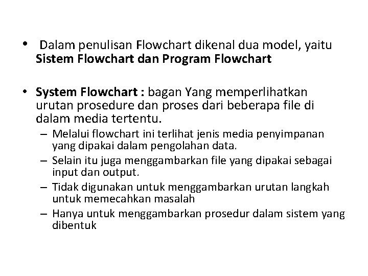  • Dalam penulisan Flowchart dikenal dua model, yaitu Sistem Flowchart dan Program Flowchart