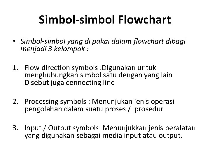 Simbol-simbol Flowchart • Simbol-simbol yang di pakai dalam flowchart dibagi menjadi 3 kelompok :