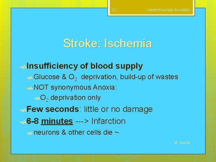 13 Cerebro. Vascular Accidents Stroke: Ischemia Insufficiency of blood supply Glucose & O 2