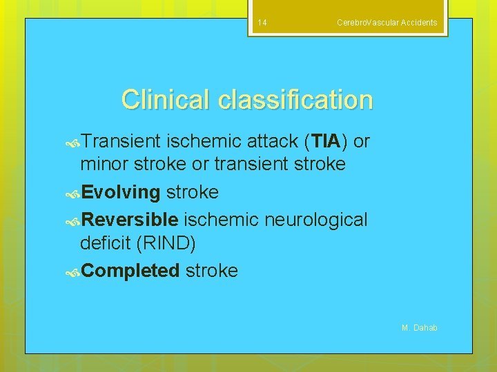 14 Cerebro. Vascular Accidents Clinical classification Transient ischemic attack (TIA) or minor stroke or