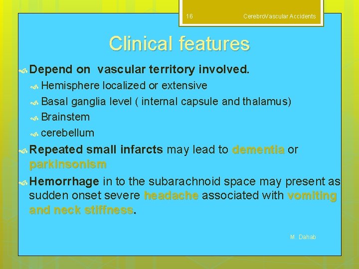 16 Cerebro. Vascular Accidents Clinical features Depend on vascular territory involved. Hemisphere localized or