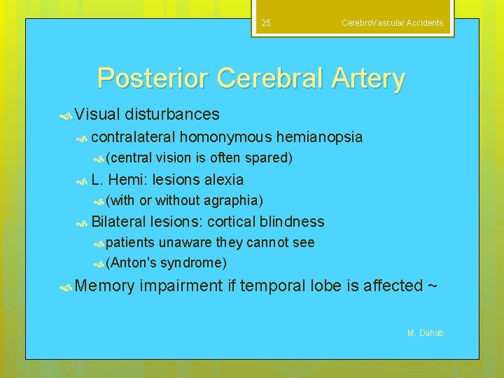 25 Cerebro. Vascular Accidents Posterior Cerebral Artery Visual disturbances contralateral (central L. homonymous hemianopsia