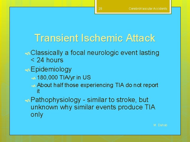 28 Cerebro. Vascular Accidents Transient Ischemic Attack Classically a focal neurologic event lasting <