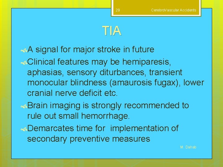 29 Cerebro. Vascular Accidents TIA A signal for major stroke in future Clinical features