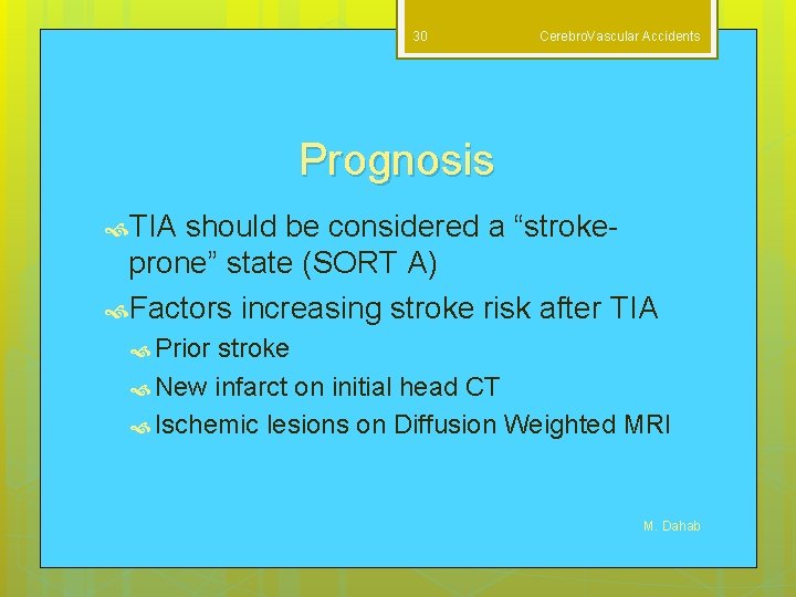 30 Cerebro. Vascular Accidents Prognosis TIA should be considered a “strokeprone” state (SORT A)