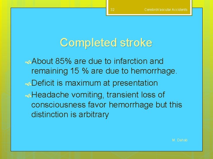32 Cerebro. Vascular Accidents Completed stroke About 85% are due to infarction and remaining