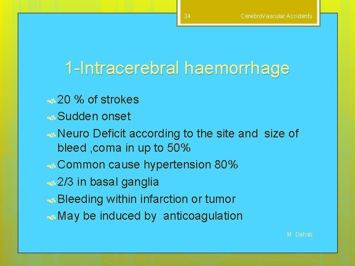 34 Cerebro. Vascular Accidents 1 -Intracerebral haemorrhage 20 % of strokes Sudden onset Neuro