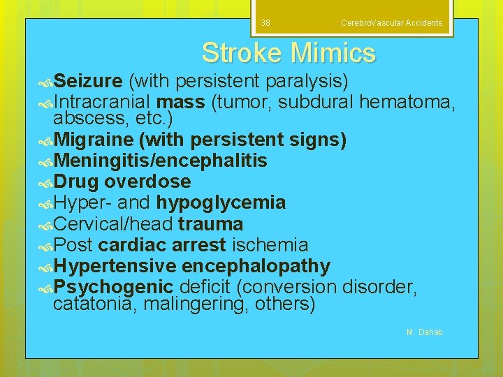 38 Cerebro. Vascular Accidents Stroke Mimics Seizure (with persistent paralysis) Intracranial mass (tumor, subdural