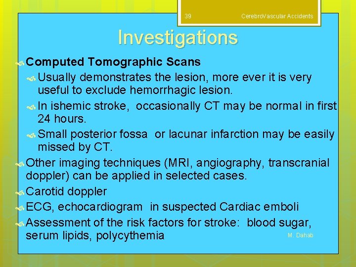 39 Cerebro. Vascular Accidents Investigations Computed Tomographic Scans Usually demonstrates the lesion, more ever