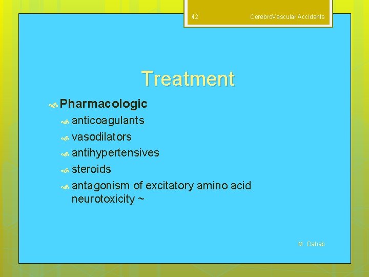 42 Cerebro. Vascular Accidents Treatment Pharmacologic anticoagulants vasodilators antihypertensives steroids antagonism of excitatory amino