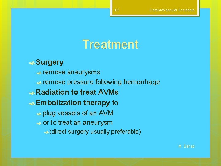 43 Cerebro. Vascular Accidents Treatment Surgery remove aneurysms remove pressure following hemorrhage Radiation to