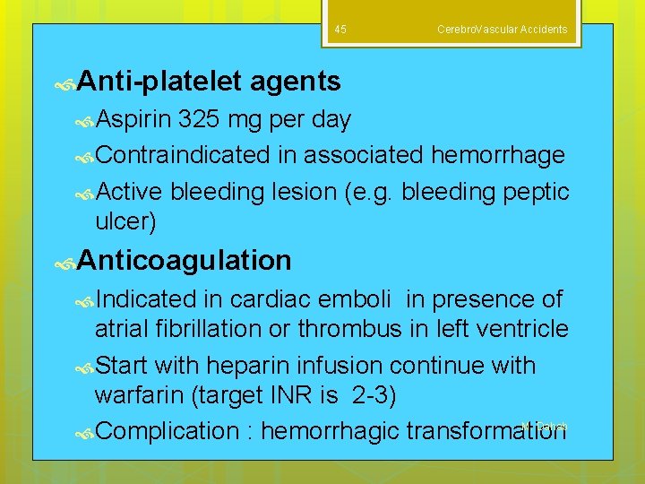 45 Anti-platelet Cerebro. Vascular Accidents agents Aspirin 325 mg per day Contraindicated in associated