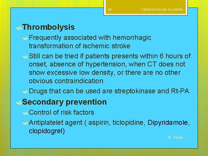 46 Cerebro. Vascular Accidents Thrombolysis Frequently associated with hemorrhagic transformation of ischemic stroke Still