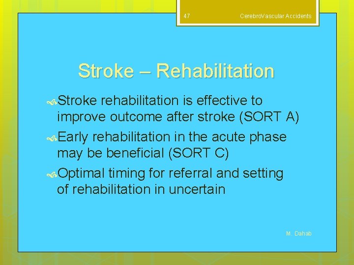 47 Cerebro. Vascular Accidents Stroke – Rehabilitation Stroke rehabilitation is effective to improve outcome