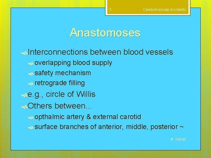5 Cerebro. Vascular Accidents Anastomoses Interconnections between blood vessels overlapping blood supply safety mechanism