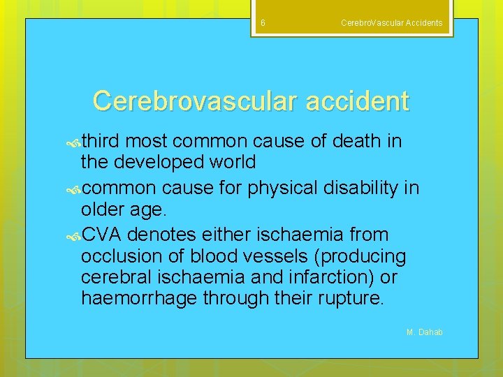 6 Cerebro. Vascular Accidents Cerebrovascular accident third most common cause of death in the