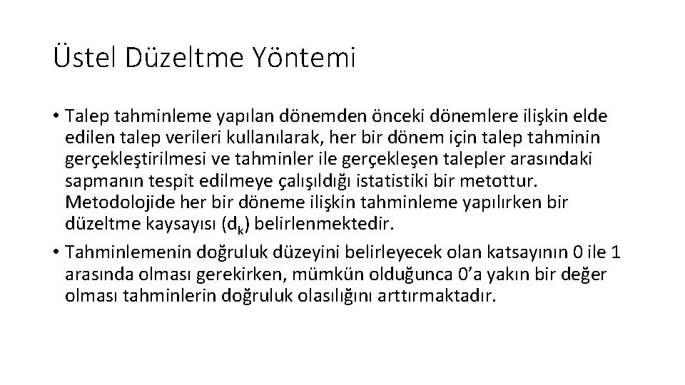 Üstel Düzeltme Yöntemi • Talep tahminleme yapılan dönemden önceki dönemlere ilişkin elde edilen talep