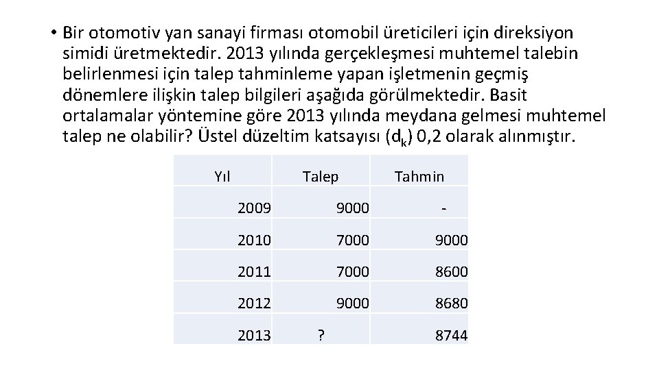  • Bir otomotiv yan sanayi firması otomobil üreticileri için direksiyon simidi üretmektedir. 2013