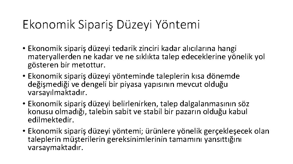 Ekonomik Sipariş Düzeyi Yöntemi • Ekonomik sipariş düzeyi tedarik zinciri kadar alıcılarına hangi materyallerden