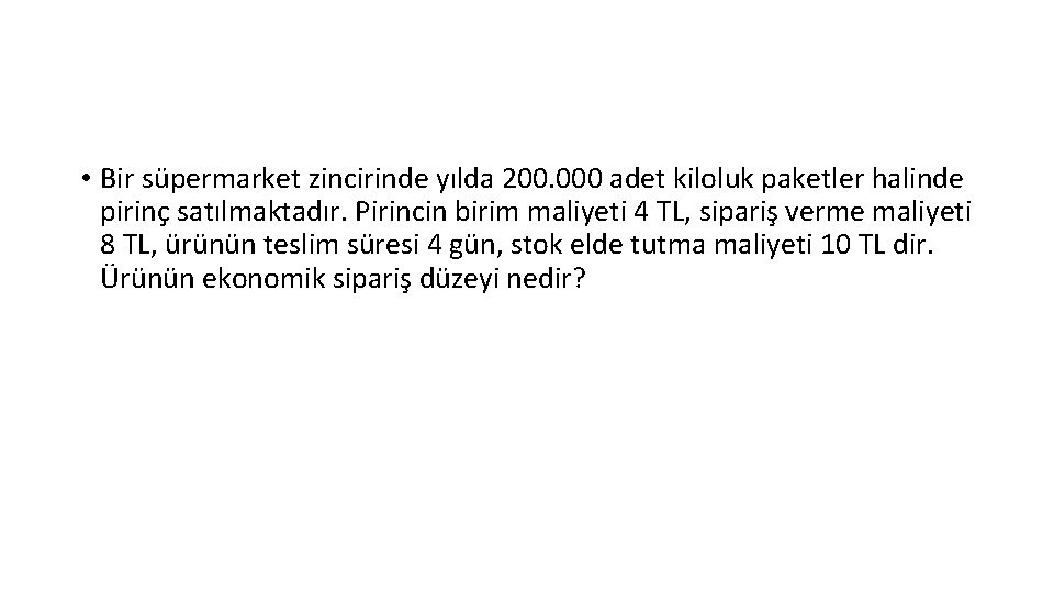  • Bir süpermarket zincirinde yılda 200. 000 adet kiloluk paketler halinde pirinç satılmaktadır.