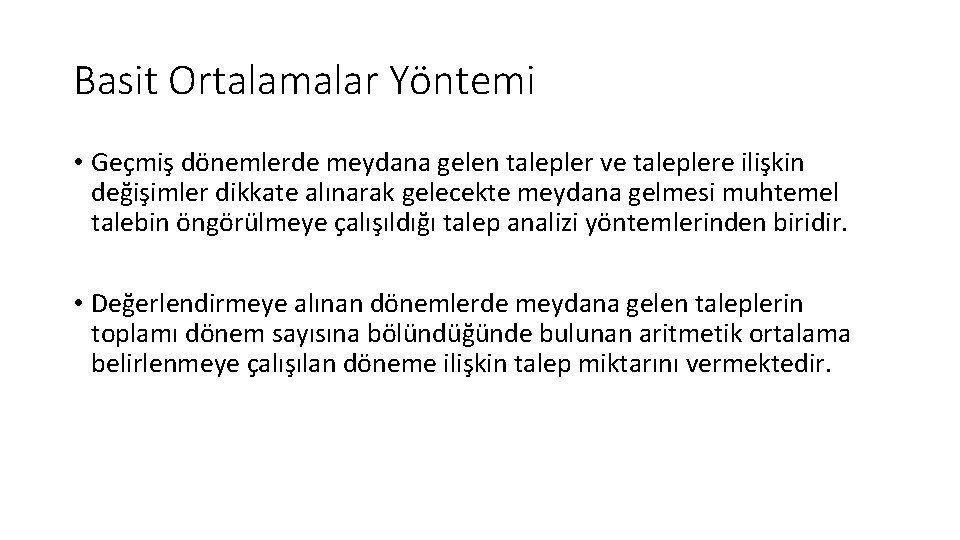 Basit Ortalamalar Yöntemi • Geçmiş dönemlerde meydana gelen talepler ve taleplere ilişkin değişimler dikkate