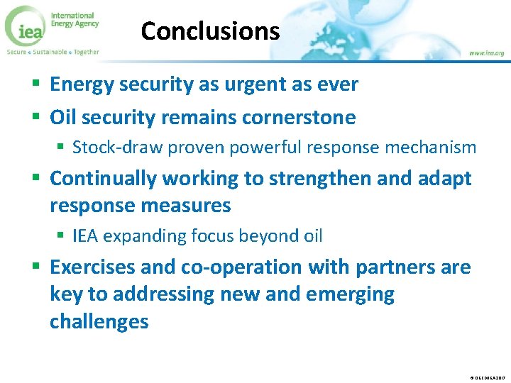 Conclusions § Energy security as urgent as ever § Oil security remains cornerstone §