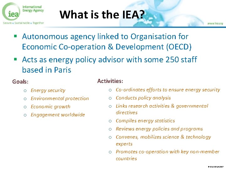 What is the IEA? § Autonomous agency linked to Organisation for Economic Co-operation &