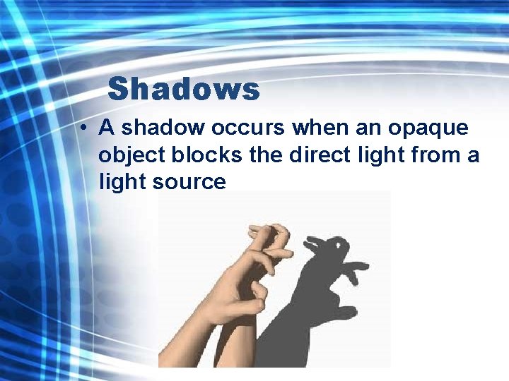 Shadows • A shadow occurs when an opaque object blocks the direct light from