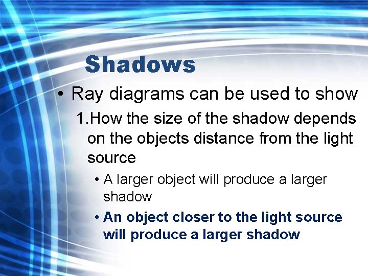 Shadows • Ray diagrams can be used to show 1. How the size of