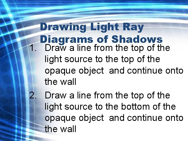 Drawing Light Ray Diagrams of Shadows 1. Draw a line from the top of