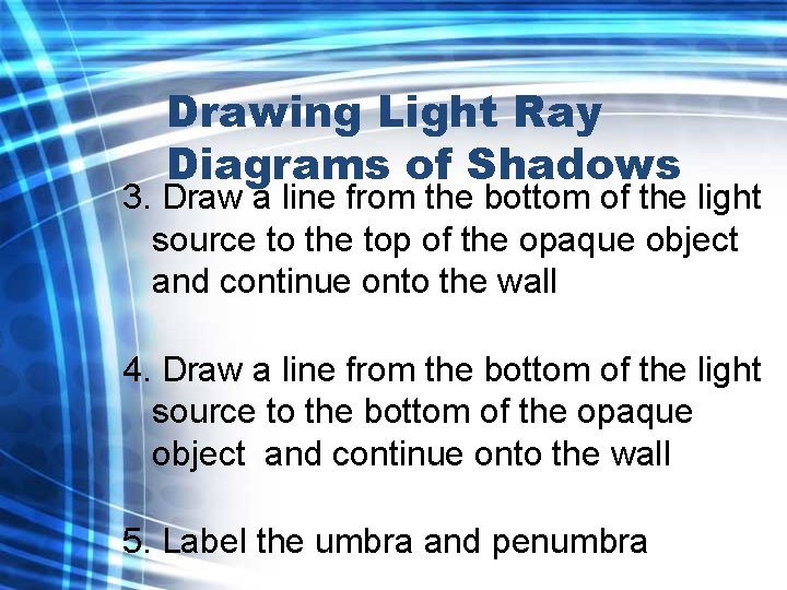 Drawing Light Ray Diagrams of Shadows 3. Draw a line from the bottom of