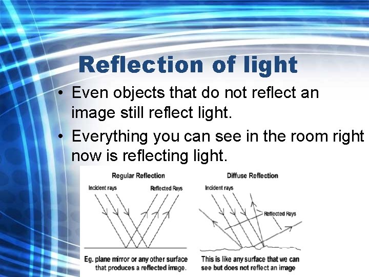 Reflection of light • Even objects that do not reflect an image still reflect