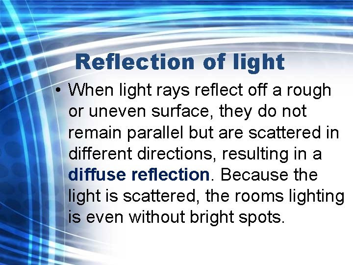 Reflection of light • When light rays reflect off a rough or uneven surface,