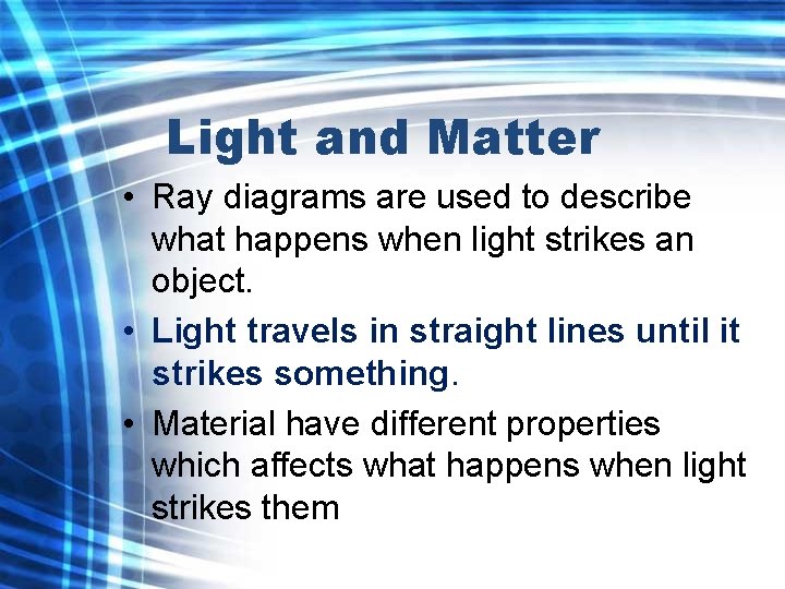 Light and Matter • Ray diagrams are used to describe what happens when light