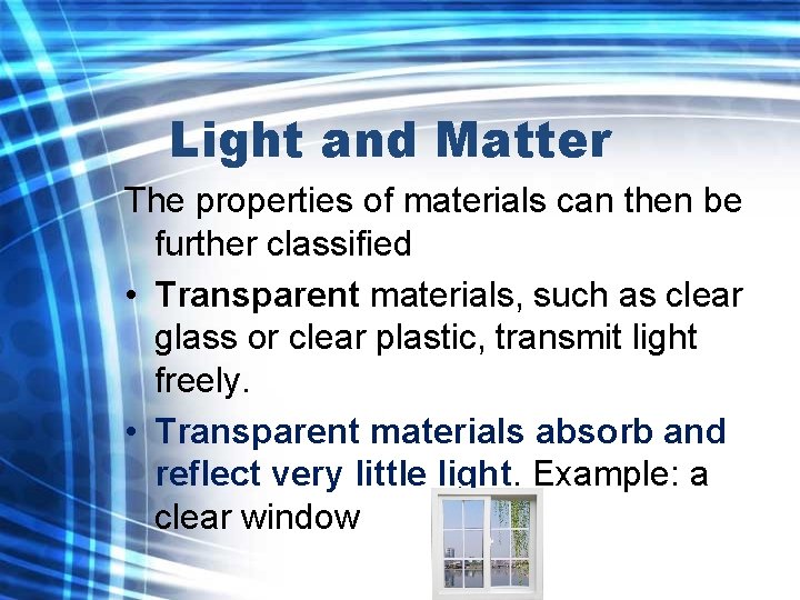 Light and Matter The properties of materials can then be further classified • Transparent