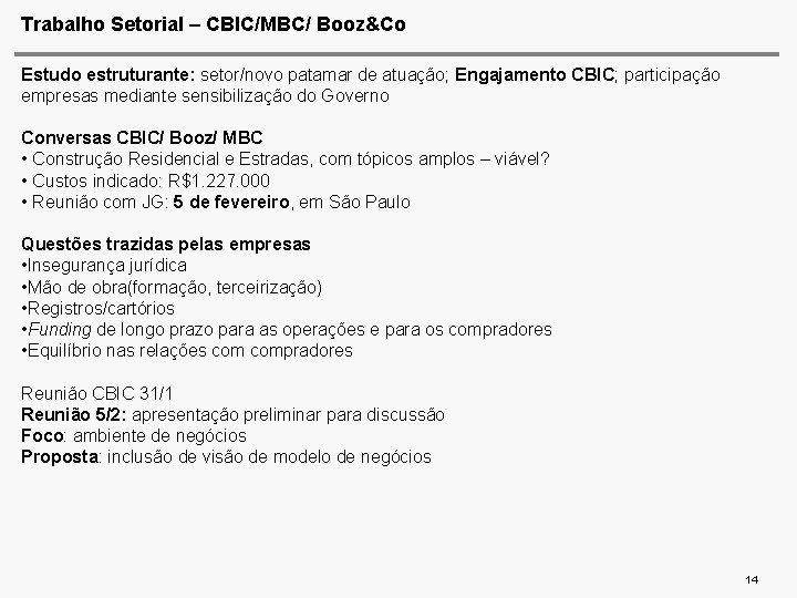 Trabalho Setorial – CBIC/MBC/ Booz&Co Estudo estruturante: setor/novo patamar de atuação; Engajamento CBIC; participação