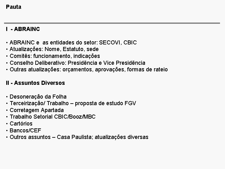 Pauta I - ABRAINC • ABRAINC e as entidades do setor: SECOVI, CBIC •