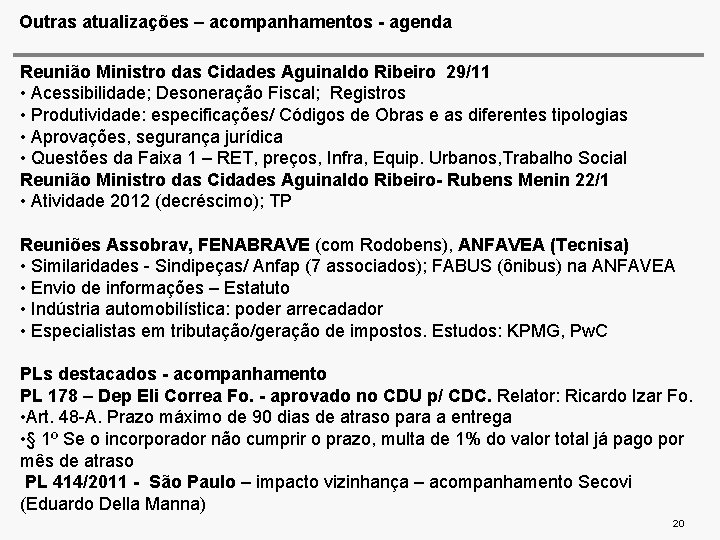 Outras atualizações – acompanhamentos - agenda Reunião Ministro das Cidades Aguinaldo Ribeiro 29/11 •