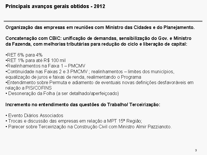 Principais avanços gerais obtidos - 2012 Organização das empresas em reuniões com Ministro das